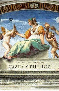 Carte Cartea virtutilor Ed.2 - Alexander von Schonburg editura Alexander Von Schonburg