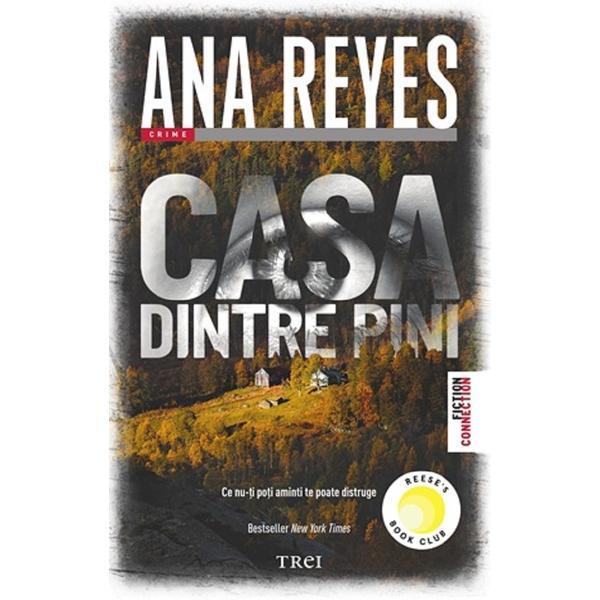 Carte Casa dintre pini. Ce nu-ti poti aminti te poate distruge - Ana Reyes