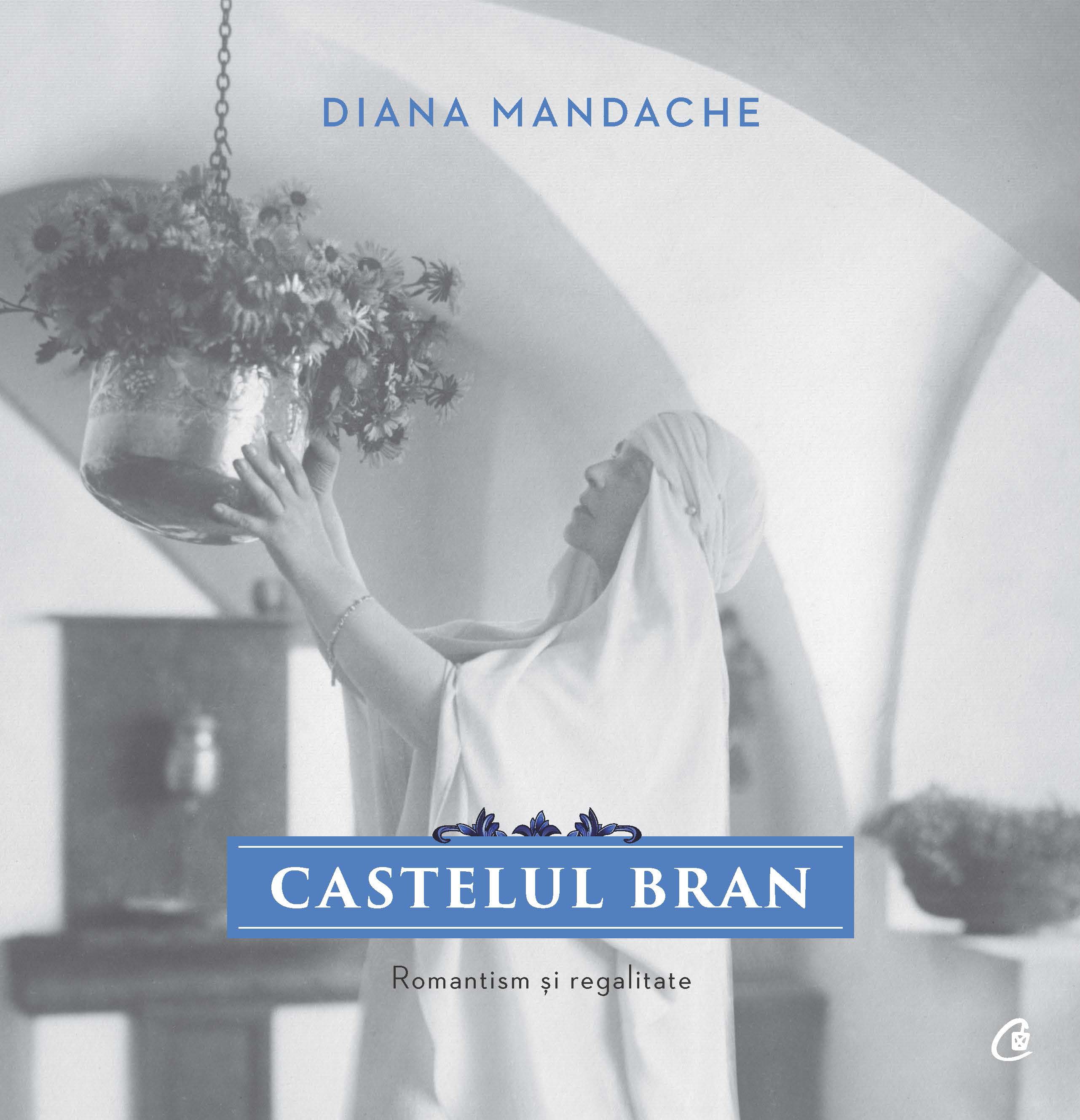Carte Castelul Bran autor Diana Mandache editura Curtea Veche Publishing