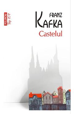 Carte Castelul - Franz Kafka editura Franz Kafka