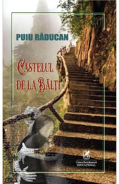 Carte Castelul de la Balti - Puiu Raducan editura Puiu Raducan