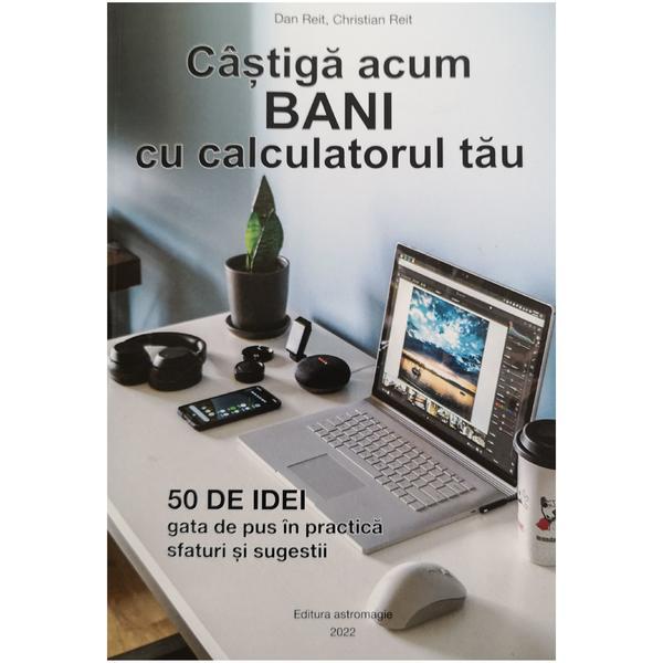 Carte Castiga acum bani cu calculatorul tau - 50 de idei gata de pus in practica