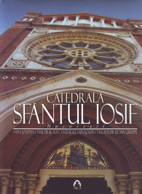 Carte Catedrala Sfantul Iosif - Bucuresti   editura ARCB