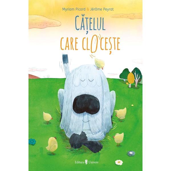 Carte Catelul care cloceste - Myriam Picard