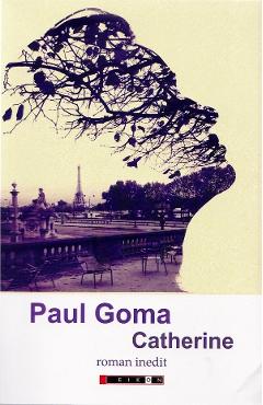 Carte Catherine - Paul Goma editura Paul Goma