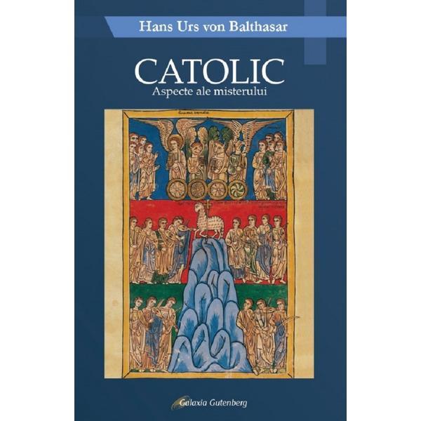 Carte Catolic. Aspecte ale misterului - Hans Urs von Balthasar