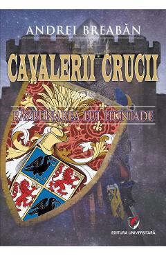 Carte Cavalerii Crucii Vol.6: Razbunarea lui Huniade - Andrei Breaban editura Andrei Breaban