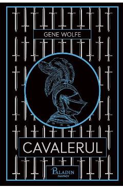 Carte Cavalerul - Gene Wolfe editura Gene Wolfe