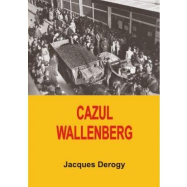 Carte Cazul Wallenberg - Jacques Derogy