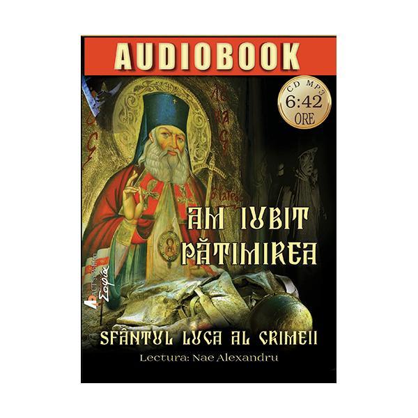 Carte Cd Am iubit patimirea - Sfantul Luca al Crimeii
