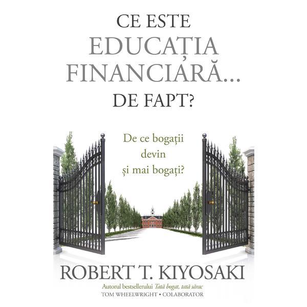 Carte Ce este educatia financiara... de fapt? - Robert T. Kiyosaki