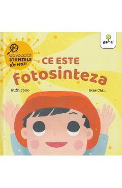Carte Ce este fotosinteza. Descopar stiintele de mic - Ruth Spiro editura Ruth Spiro
