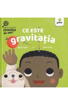 Carte Ce este gravitatia. Descopar stiintele de mic - Ruth Spiro editura Ruth Spiro
