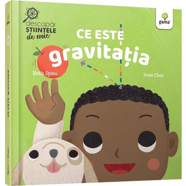 Carte Ce este gravitatia. Descopar stiintele de mic - Ruth Spiro