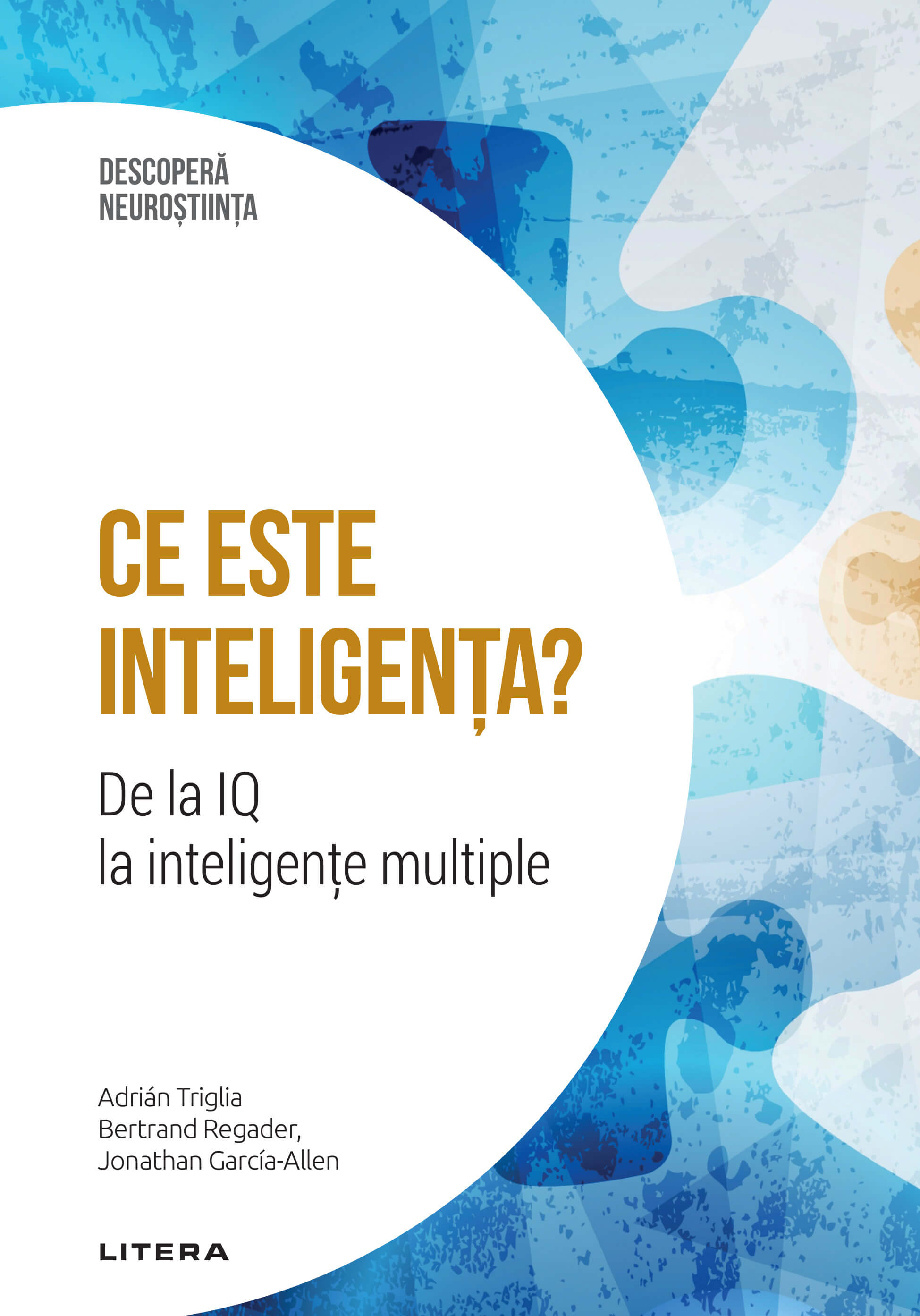 Carte Ce este inteligenta? De la IQ la inteligente multiple. Volumul 16. Descopera Neurostiinta editura Litera