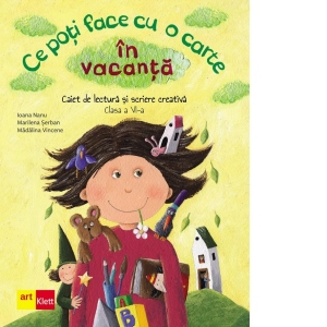 Carte Ce poti face cu o carte in vacanta. Caiet de lectura si scriere creativa. Clasa a VI-a