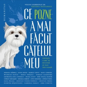 Carte Ce pozne-a mai facut catelul meu. Povesti care se bucura si dau din coada Autor Tatiana Niculescu