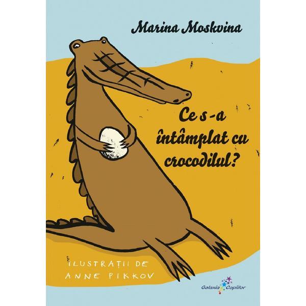 Carte Ce s-a intamplat cu crocodilul? - Marina Moskvina