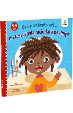 Carte Ce s-ar intampla daca nu te-ai spala niciodata pe dinti? - Thomas Kingsley Troupe editura Thomas Kingsley Troupe