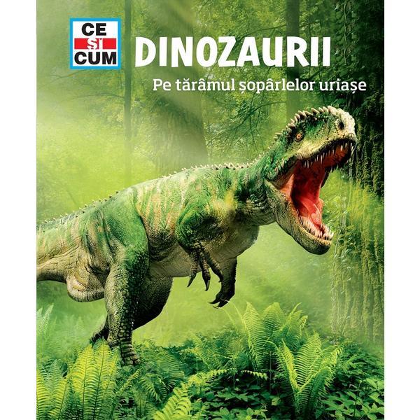 Carte Ce si cum: Dinozaurii. Pe taramul soparlelor uriase - Manfred Baur