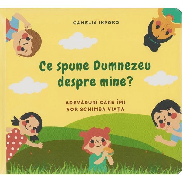 Carte Ce spune Dumnezeu despre mine? Adevaruri care imi vor schimba viata - Camelia Ikpoko