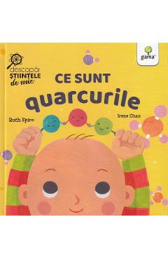 Carte Ce sunt quarcurile. Descopar stiintele de mic - Ruth Spiro editura Ruth Spiro