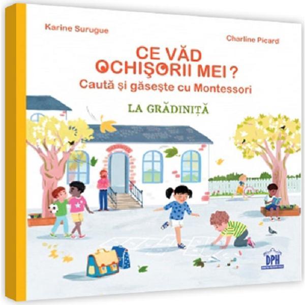 Carte Ce vad ochisorii mei? La gradinita. Cauta si gaseste cu Montessori - Karine Surugue