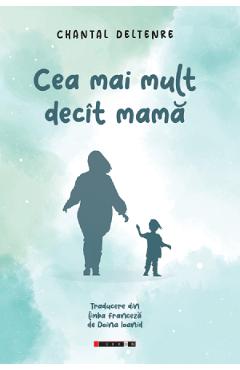 Carte Cea mai mult decit mama - Chantal Deltenre editura Chantal Deltenre