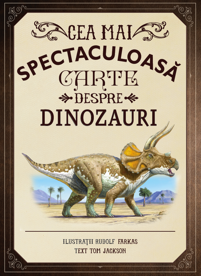 Carte Cea mai spectaculoasă carte despre dinozauri editura Litera