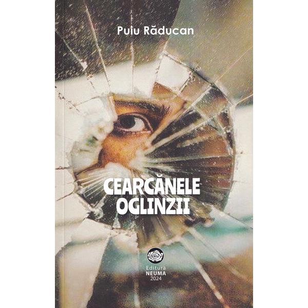 Carte Cearcanele oglinzii - Puiu Raducan