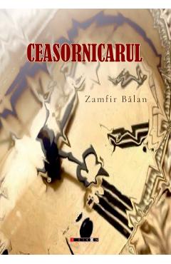 Carte Ceasornicarul - Zamfir Balan editura Zamfir Balan