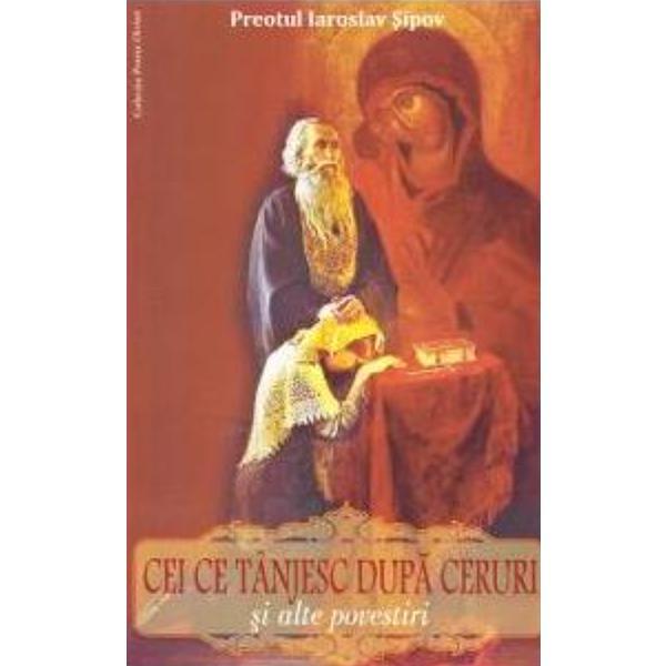 Carte Cei ce tanjesc dupa ceruri si alte povestiri - Iaroslav Sipov