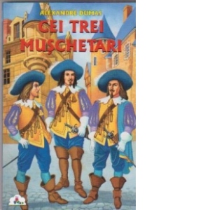 Carte Cei trei muschetari Autor Alexandre Dumas