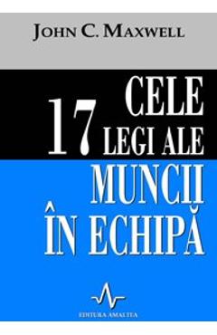 Carte Cele 17 legi ale muncii in echipa - John C. Maxwell editura John C. Maxwell