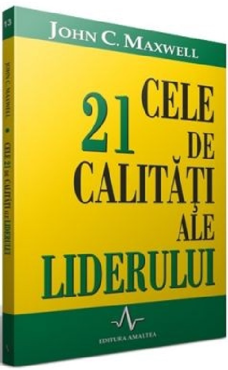 Carte Cele 21 de calitati ale liderului autor John C. Maxwell editura Amaltea