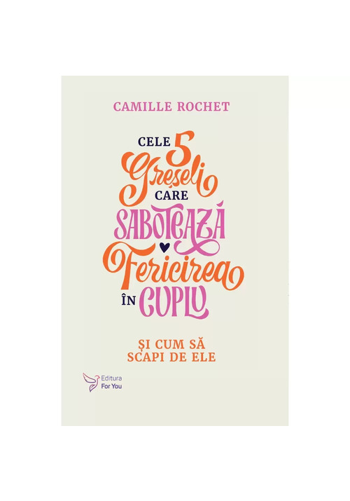 Carte Cele 5 greseli care saboteaza fericirea in cuplu editura For You