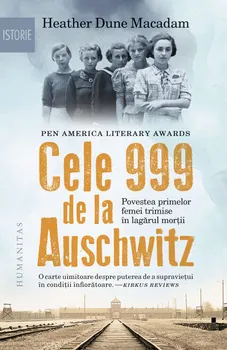 Carte Cele 999 de la Auschwitz. Povestea primelor femei trimise in lagarul mortii/Heather Dune Macadam editura Humanitas