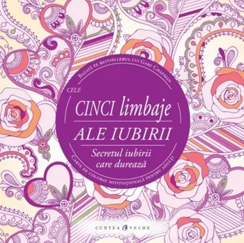 Carte Cele cinci limbaje ale iubirii. Secretul iubirii care dureaza. Carte de colorat motivationala pentru adulti/Gary Chapman editura Curtea Veche Publishing