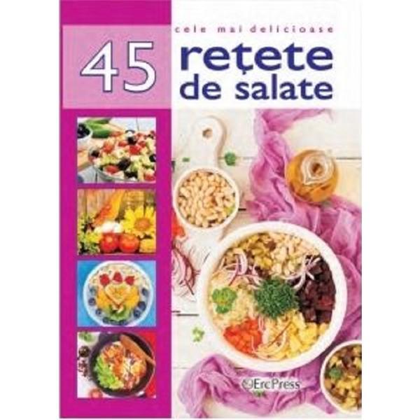 Carte Cele mai delicioase 45 retete de salate