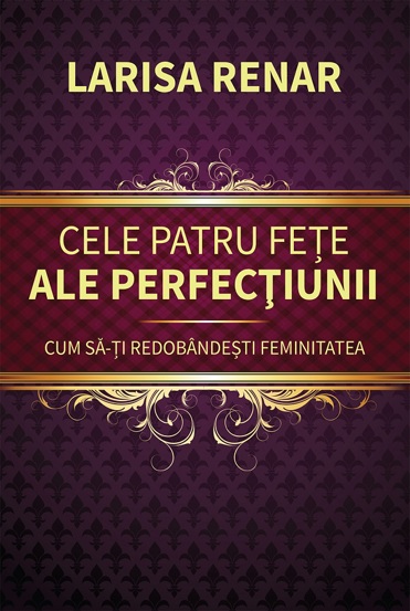 Carte Cele patru fețe ale perfecțiunii. Cum să-ți redobândești feminitatea editura Fundatia culturala Ideea Europeana