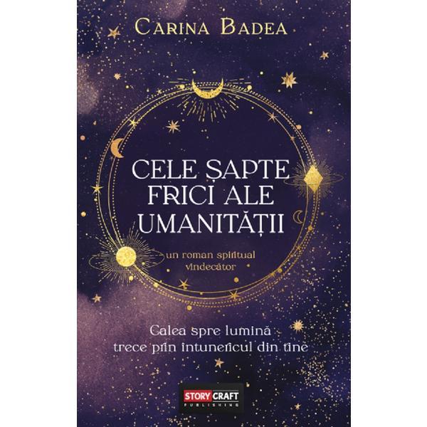 Carte Cele sapte frici ale umanitatii - Carina Badea