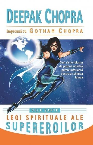 Carte Cele sapte legi spirituale ale supereroilor autor Deepak Chopra