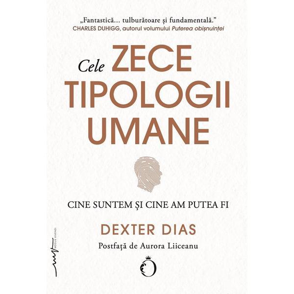 Carte Cele zece tipologii umane. Cine suntem si cine am putea fi - Dexter Dias