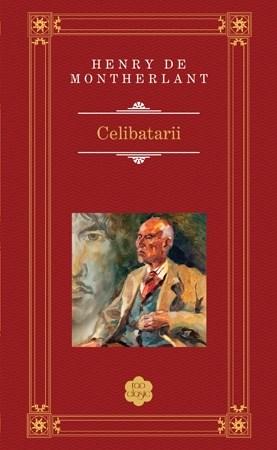 Carte Celibatarii autor Henry de Montherlant editura RAO