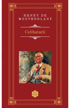 Carte Celibatarii - Henry de Montherlant (Rao Clasic) editura Henry De Montherlant