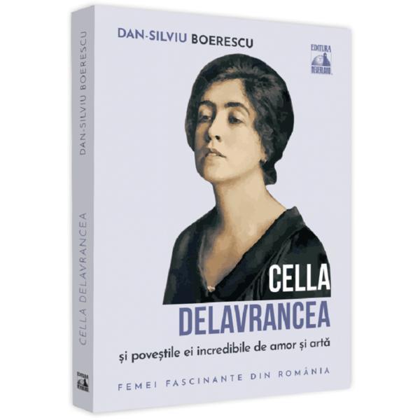 Carte Cella delavrancea si povestile ei incredibile de amor si arta - Dan-Silviu Boerescu