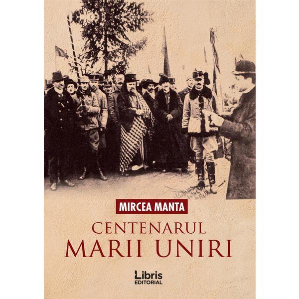 Carte Centenarul Marii Uniri - Mircea Manta