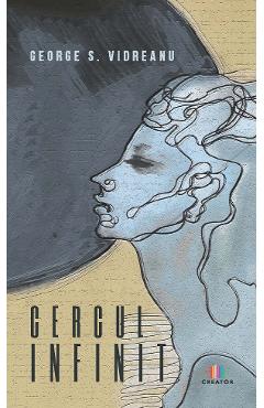 Carte Cercul infinit - George S. Vidreanu editura George S. Vidreanu