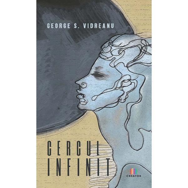 Carte Cercul infinit - George S. Vidreanu