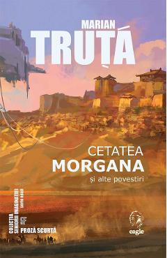 Carte Cetatea Morgana si alte povestiri - Marian Truta editura Marian Truta